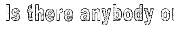 Is there anybody out there? font preview